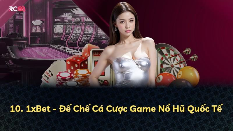 10. 1xBet - Đế Chế Cá Cược Game Nổ Hũ Quốc Tế