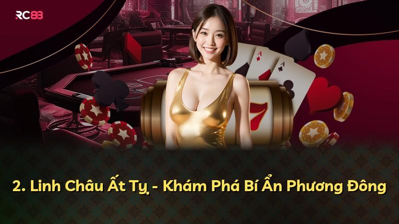 2. Linh Châu Ất Tỵ - Khám Phá Bí Ẩn Phương Đông