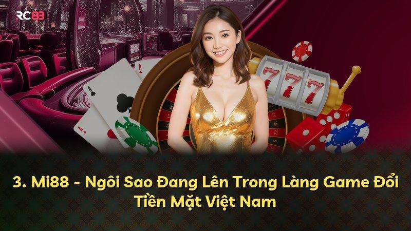 3. Mi88 - Ngôi Sao Đang Lên Trong Làng Game Đổi Tiền Mặt Việt Nam
