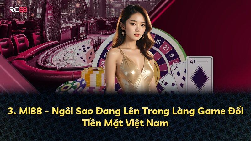 3. Mi88 - Ngôi Sao Đang Lên Trong Làng Game Đổi Tiền Mặt Việt Nam