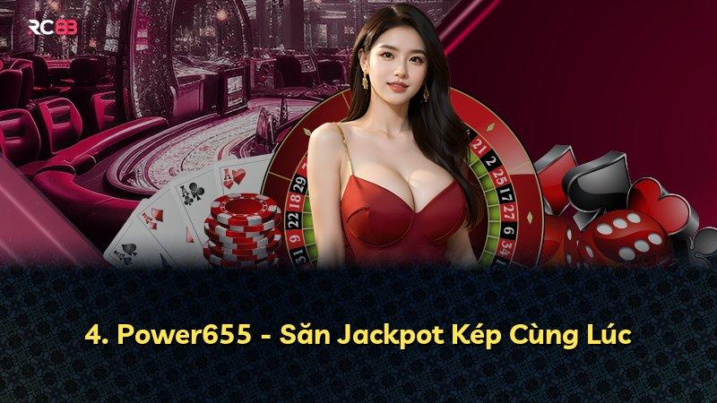 4. Power655 - Săn Jackpot Kép Cùng Lúc
