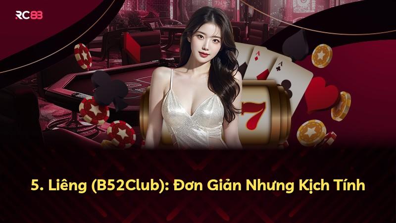 5. Liêng (B52Club): Đơn Giản Nhưng Kịch Tính