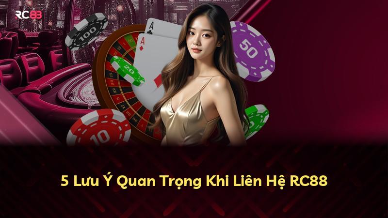 5 Lưu Ý Quan Trọng Khi Liên Hệ RC88