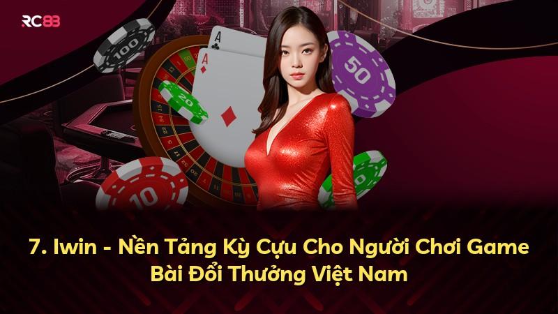 7. Iwin - Nền Tảng Kỳ Cựu Cho Người Chơi Game Bài Đổi Thưởng Việt Nam
