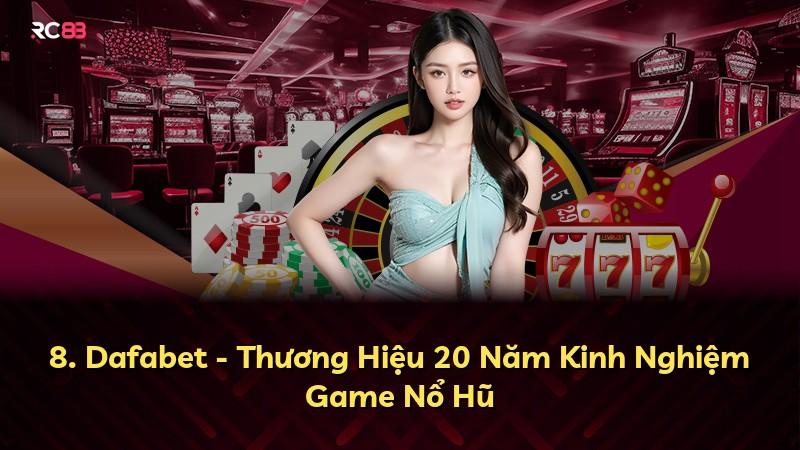 8. Dafabet - Thương Hiệu 20 Năm Kinh Nghiệm Game Nổ Hũ