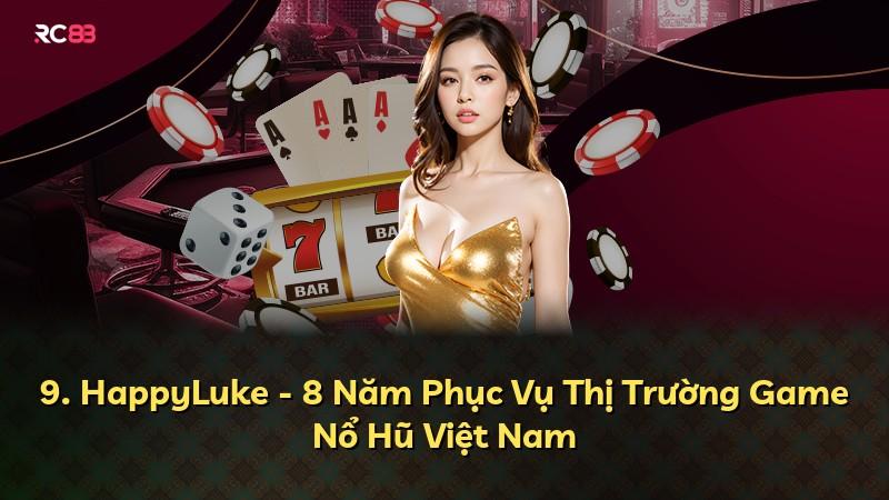 9. HappyLuke - 8 Năm Phục Vụ Thị Trường Game Nổ Hũ Việt Nam