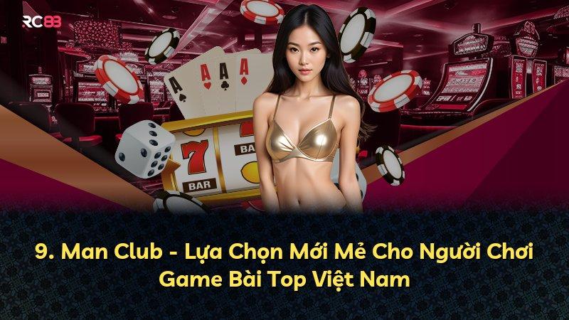 9. Man Club - Lựa Chọn Mới Mẻ Cho Người Chơi Game Bài Top Việt Nam