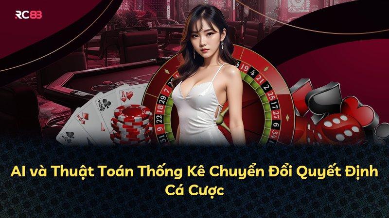 AI và Thuật Toán Thống Kê Chuyển Đổi Quyết Định Cá Cược