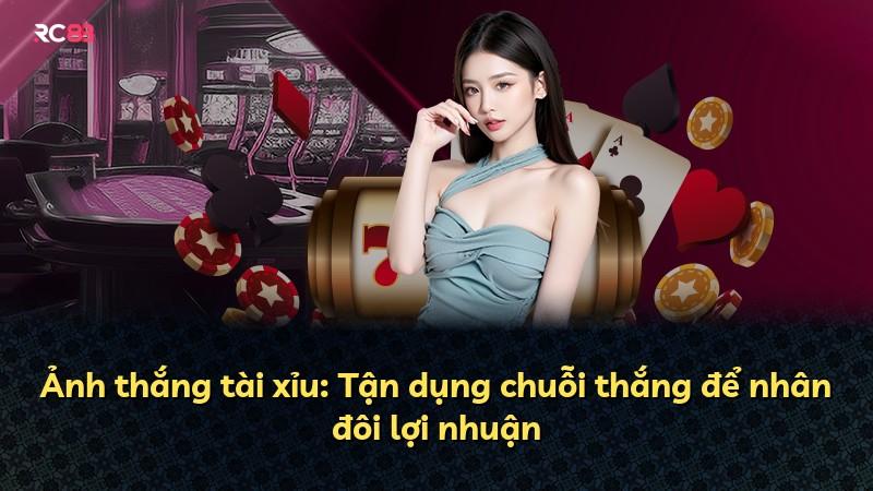 Ảnh thắng tài xỉu: Tận dụng chuỗi thắng để nhân đôi lợi nhuận
