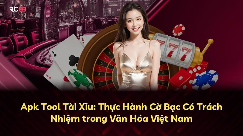 Apk Tool Tài Xỉu: Thực Hành Cờ Bạc Có Trách Nhiệm trong Văn Hóa Việt Nam