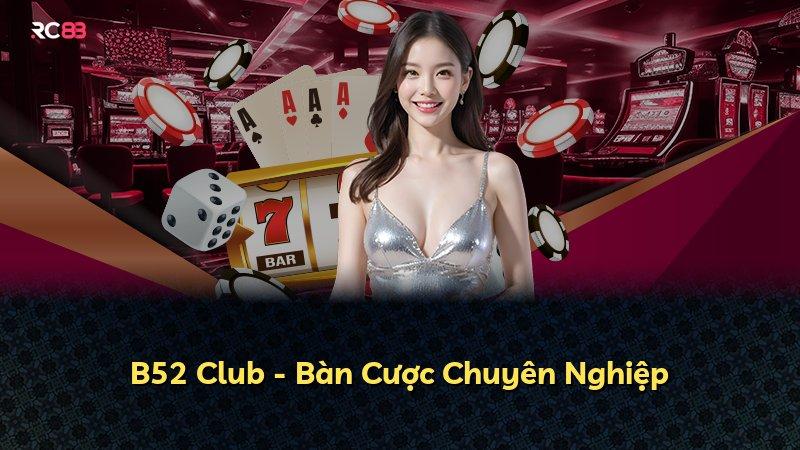 B52 Club - Bàn Cược Chuyên Nghiệp