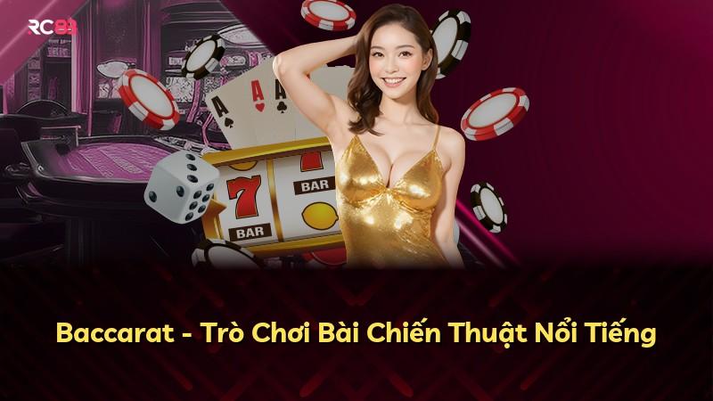 Baccarat - Trò Chơi Bài Chiến Thuật Nổi Tiếng