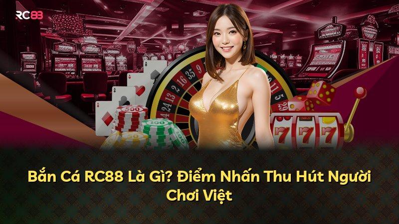 Bắn Cá RC88 Là Gì? Điểm Nhấn Thu Hút Người Chơi Việt