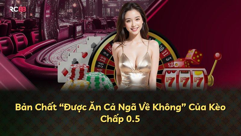 Bản Chất “Được Ăn Cả Ngã Về Không” Của Kèo Chấp 0.5