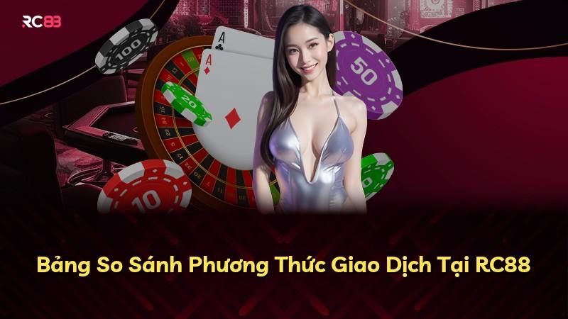 Bảng So Sánh Phương Thức Giao Dịch Tại RC88