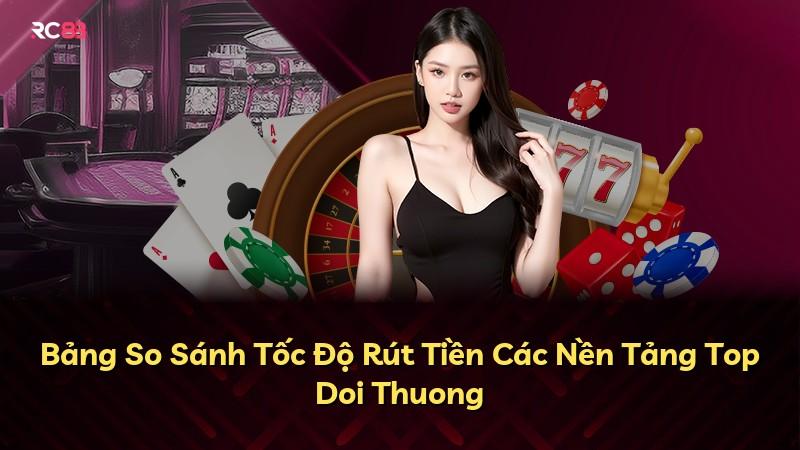 Bảng So Sánh Tốc Độ Rút Tiền Các Nền Tảng Top Doi Thuong