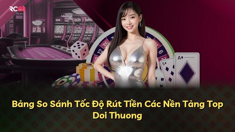 Bảng So Sánh Tốc Độ Rút Tiền Các Nền Tảng Top Doi Thuong