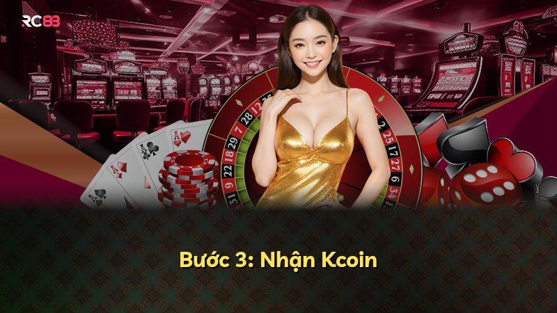 Bước 3: Nhận Kcoin