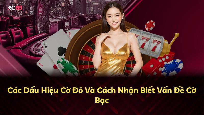 Các Dấu Hiệu Cờ Đỏ Và Cách Nhận Biết Vấn Đề Cờ Bạc