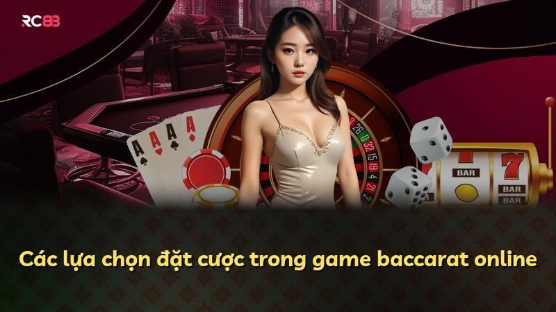 Các lựa chọn đặt cược trong game baccarat online