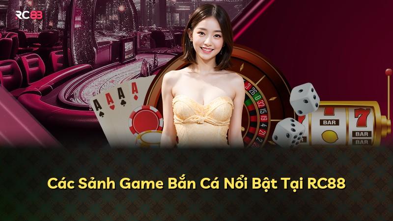 Các Sảnh Game Bắn Cá Nổi Bật Tại RC88