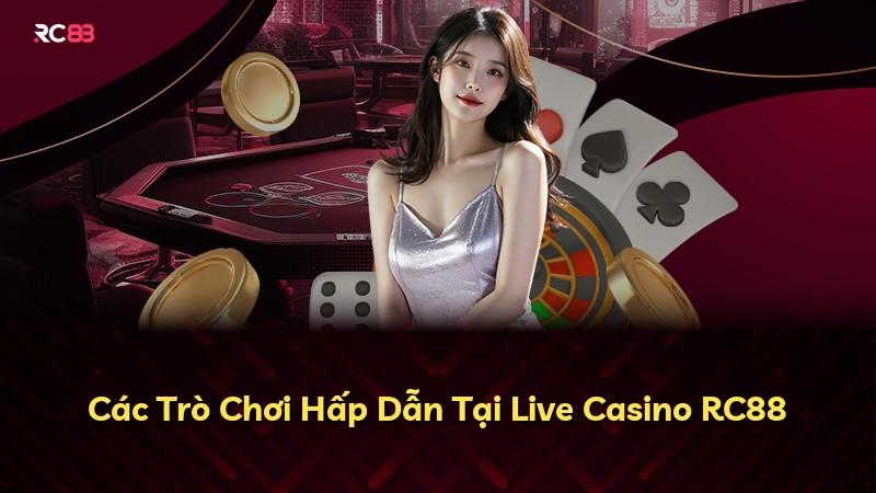 Các Trò Chơi Hấp Dẫn Tại Live Casino RC88