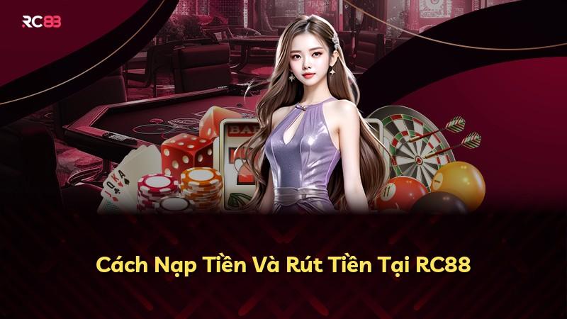 Cách Nạp Tiền Và Rút Tiền Tại RC88