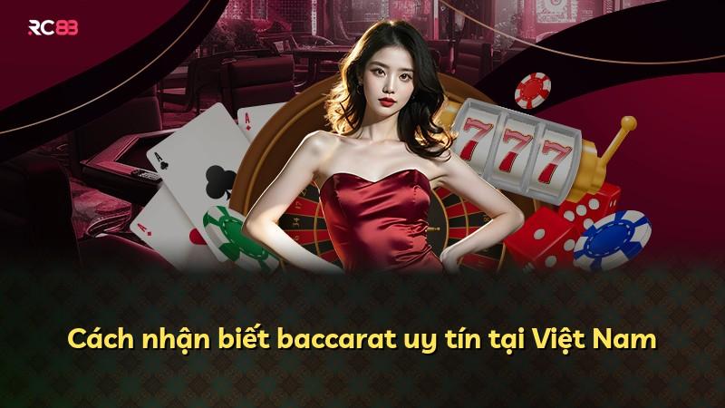 Cách nhận biết baccarat uy tín tại Việt Nam