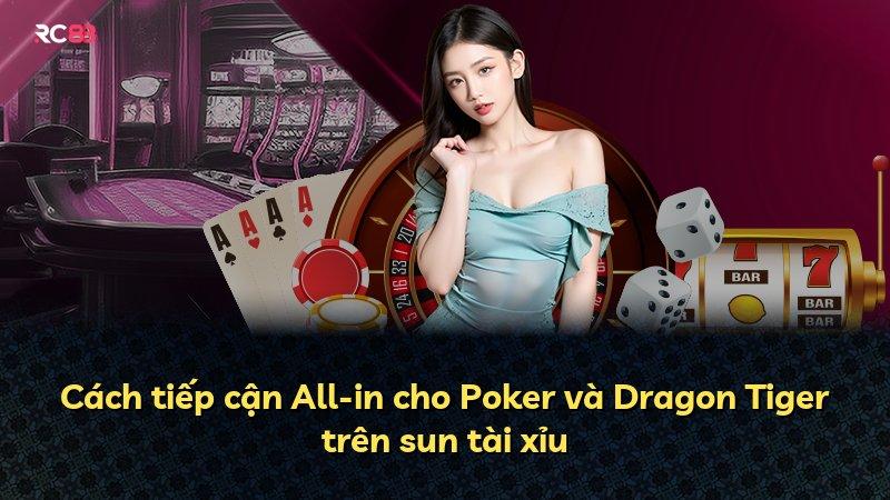 Cách tiếp cận All-in cho Poker và Dragon Tiger trên sun tài xỉu