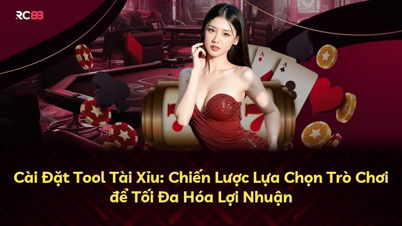 Cài Đặt Tool Tài Xỉu: Chiến Lược Lựa Chọn Trò Chơi để Tối Đa Hóa Lợi Nhuận