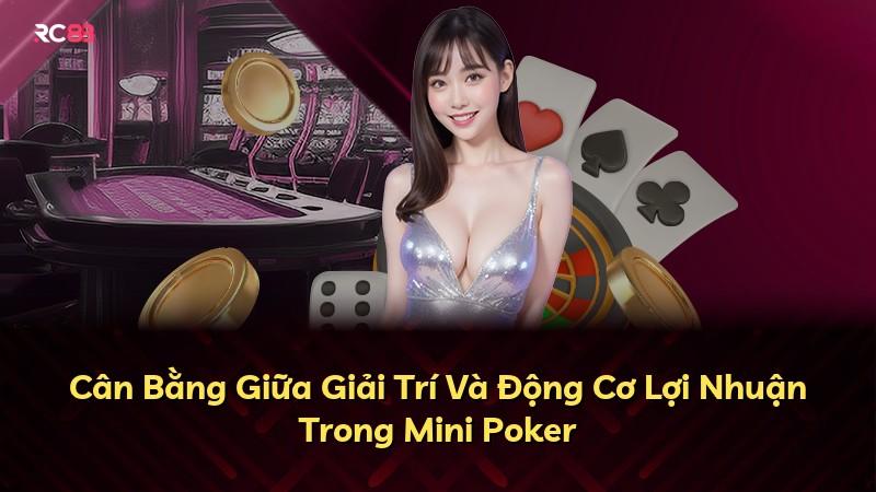 Cân Bằng Giữa Giải Trí Và Động Cơ Lợi Nhuận Trong Mini Poker