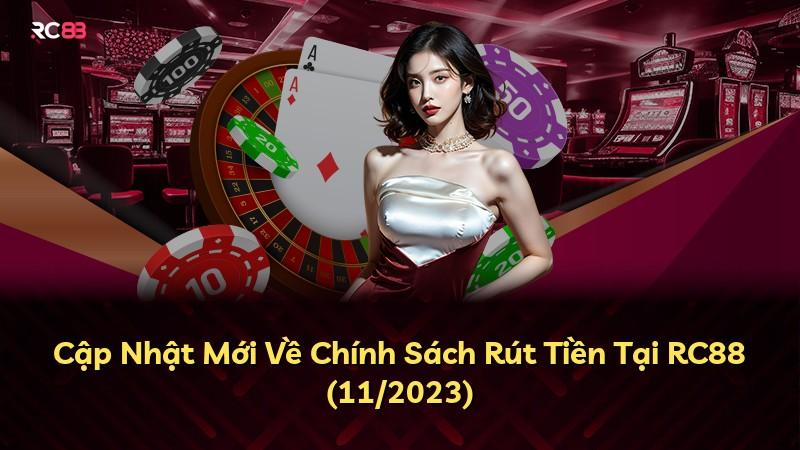 Cập Nhật Mới Về Chính Sách Rút Tiền Tại RC88 (11/2023)