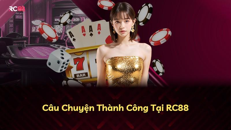 Câu Chuyện Thành Công Tại RC88