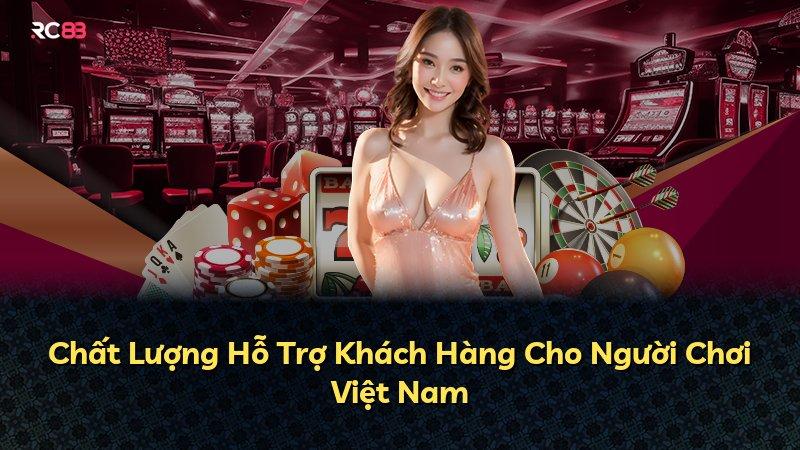 Chất Lượng Hỗ Trợ Khách Hàng Cho Người Chơi Việt Nam