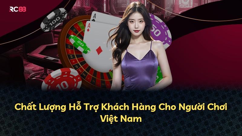 Chất Lượng Hỗ Trợ Khách Hàng Cho Người Chơi Việt Nam