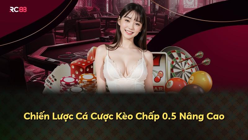 Chiến Lược Cá Cược Kèo Chấp 0.5 Nâng Cao