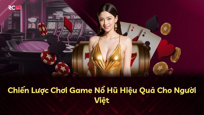 Chiến Lược Chơi Game Nổ Hũ Hiệu Quả Cho Người Việt
