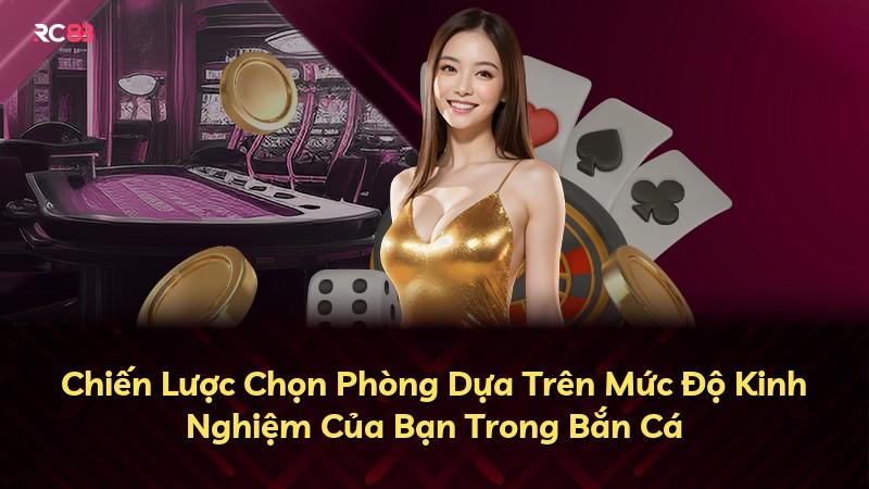 Chiến Lược Chọn Phòng Dựa Trên Mức Độ Kinh Nghiệm Của Bạn Trong Bắn Cá