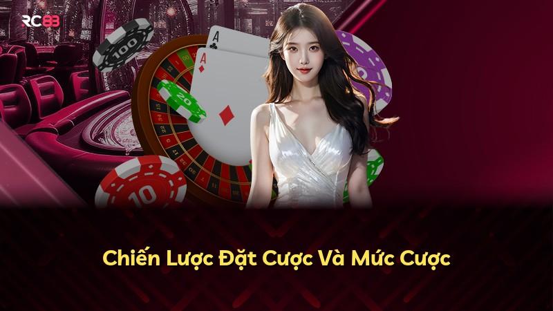 Chiến Lược Đặt Cược Và Mức Cược