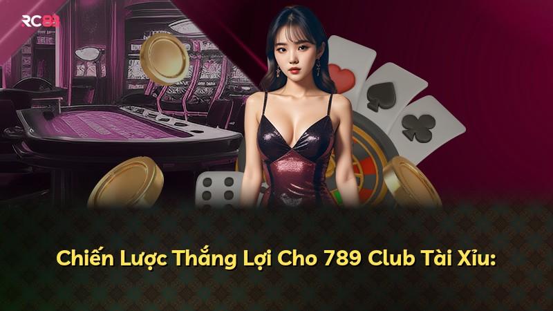Chiến Lược Thắng Lợi Cho 789 Club Tài Xỉu: