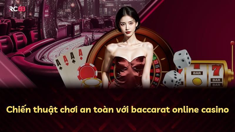 Chiến thuật chơi an toàn với baccarat online casino