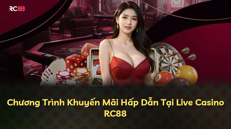 Chương Trình Khuyến Mãi Hấp Dẫn Tại Live Casino RC88