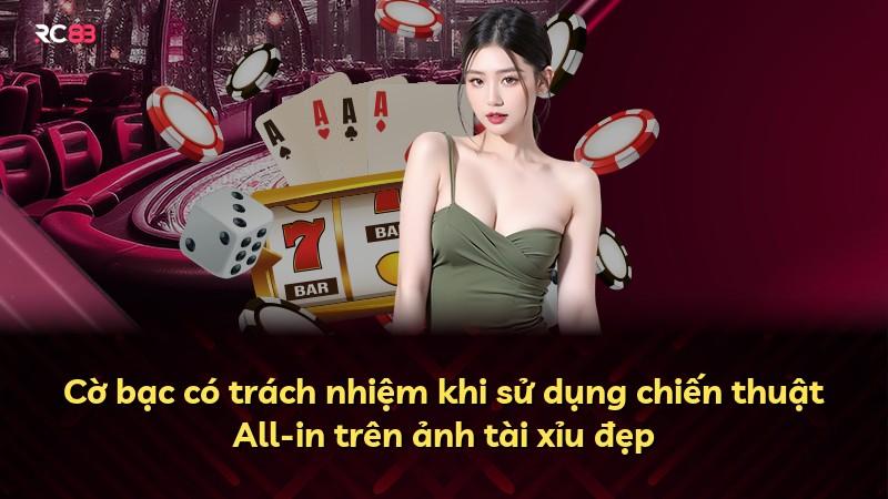 Cờ bạc có trách nhiệm khi sử dụng chiến thuật All-in trên ảnh tài xỉu đẹp