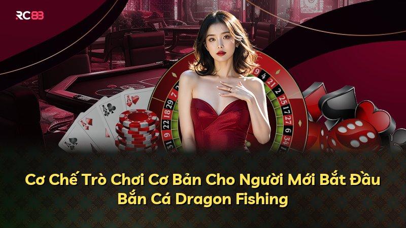 Cơ Chế Trò Chơi Cơ Bản Cho Người Mới Bắt Đầu Bắn Cá Dragon Fishing