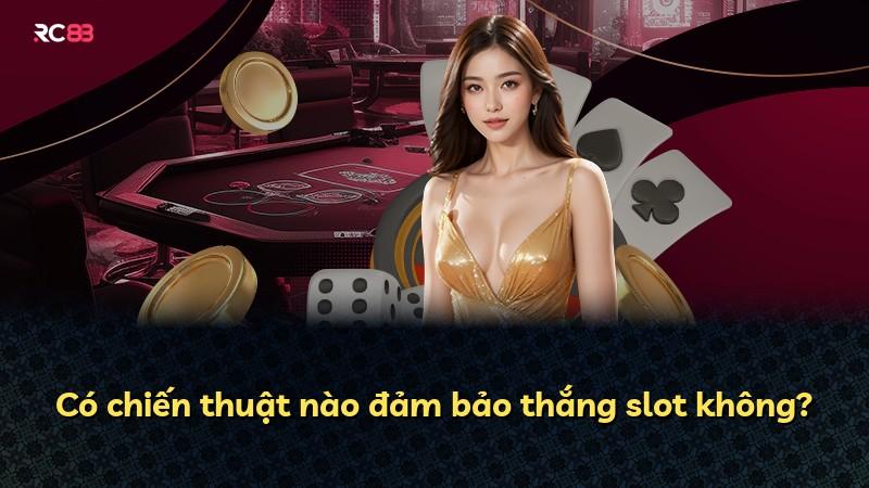 Có chiến thuật nào đảm bảo thắng slot không?