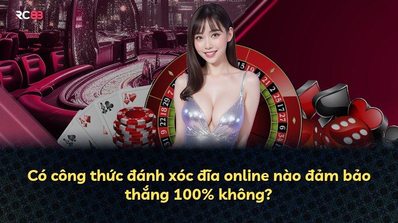 Có công thức đánh xóc đĩa online nào đảm bảo thắng 100% không?