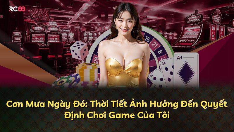 Cơn Mưa Ngày Đó: Thời Tiết Ảnh Hưởng Đến Quyết Định Chơi Game Của Tôi