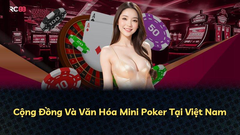 Cộng Đồng Và Văn Hóa Mini Poker Tại Việt Nam