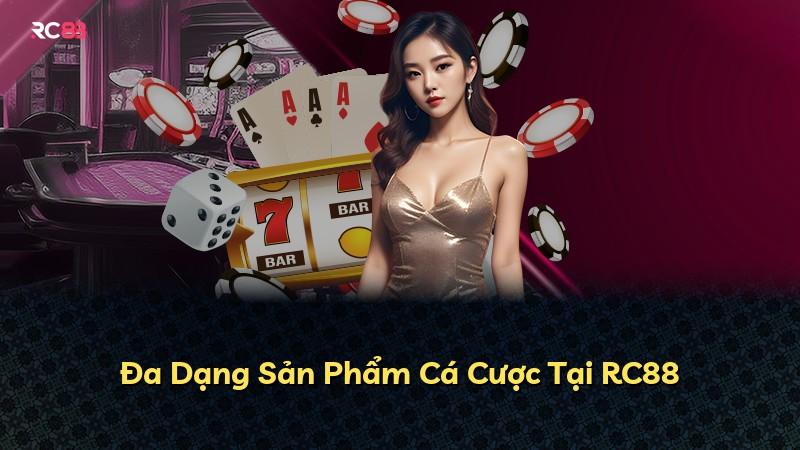 Đa Dạng Sản Phẩm Cá Cược Tại RC88