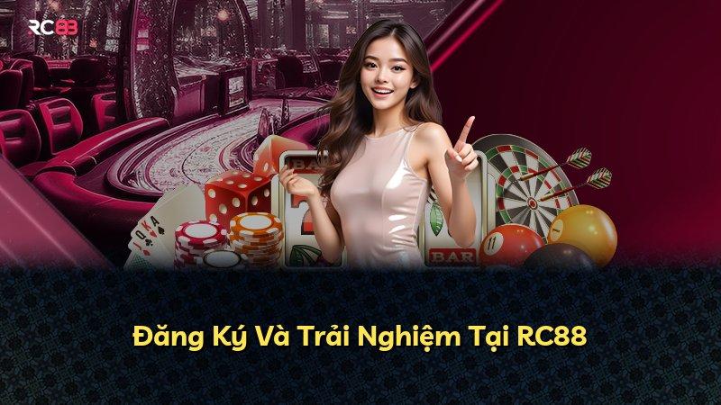 Đăng Ký Và Trải Nghiệm Tại RC88